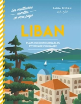 Liban : plats incontournables et voyage culinaire - Fadia Zeidan