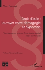 Droit d'asile : louvoyer entre démagogie et hypocrisie : témoignage du premier commissaire général belge aux réfugiés - Marc Bossuyt