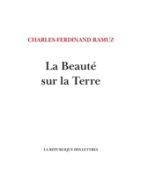 La beauté sur la Terre - Charles-Ferdinand Ramuz