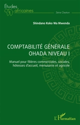 Comptabilité générale OHADA niveau 1 : manuel pour filières commerciales, sociales, hôtesses d'accueil, menuiserie et agricole - Shindano Koko Wa Mwenda