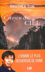 Citoyen du ciel : l'extraordinaire et authentique histoire de frère Yun, chrétien chinois - Zhenying Liu
