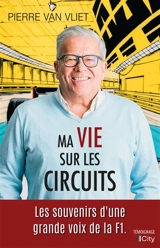 Ma vie sur les circuits : les souvenirs d'une grande voix de la F1 - Pierre Van Vliet