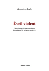 Eveil violent : témoignage d'une conscience ébranlée par la crise du Covid-19 - Geneviève Roch