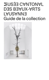 Musée cantonal des beaux-arts de Lausanne : guide de la collection - Musée cantonal des beaux-arts (Lausanne, Suisse)