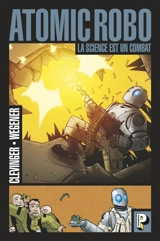Atomic Robo. Vol. 1. La science est un combat - Brian Clevinger