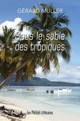 Sous le sable des tropiques - Gérard Muller