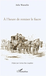 A l'heure de remiser le fiacre - Julie Wasselin
