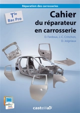 Cahier du réparateur en carrosserie. Vol. 3. Cahier du réparateur en carrosserie : bac pro réparation des carrosseries, terminale professionnelle - Dany Fardoux