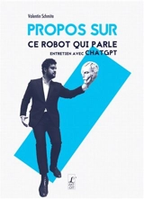 Propos sur ce robot qui parle : entretien avec ChatGPT - Valentin Schmite