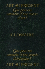 Art au présent : glossaire : que peut-on attendre d'une oeuvre d'art ? Que peut-on attendre d'une pensée théologique ? - Jean-Baptiste de Beauvais