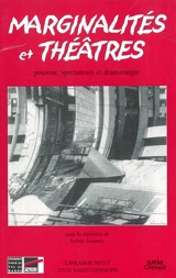 Marginalités et théâtres : pouvoir, spectateurs et dramaturgie : actes du colloque organisé par le Centre d'Etudes du Théâtre de l'Université Paris XII (EA 3483, Poétiques modernes et comparées), 19-20 sept. 2002, en collab. avec l'IUFM de Créteil - Centre d'études du théâtre (Créteil)
