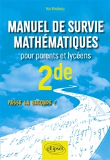 Manuel de survie mathématiques pour parents et lycéens 2de : passe la seconde ! - Yan Pradeau