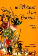 Le potager d'un curieux : histoire, culture et usages de 200 plantes comestibles - Auguste Paillieux