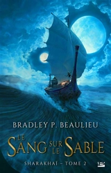 Sharakhaï. Vol. 2. Le sang sur le sable - Bradley P. Beaulieu