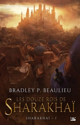 Sharakhaï. Vol. 1. Les douze rois de Sharakhaï - Bradley P. Beaulieu