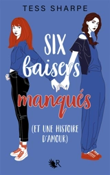 Six baisers manqués (et une histoire d'amour) - Tess Sharpe
