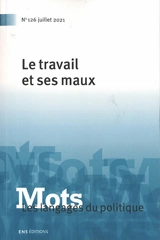 Mots : les langages du politique, n° 126. Le travail et ses maux