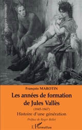 Les années de formation de Jules Vallès (1845-1867) : histoire d'une génération - François Marotin