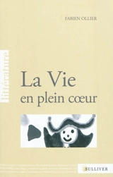 La vie en plein coeur - Fabien Ollier