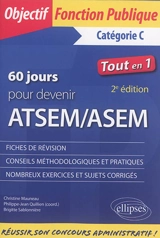 60 jours pour devenir ATSEM-ASEM : catégorie C, tout en 1 : fiches de révision, conseils méthodologiques et pratiques, nombreux exercices et sujets corrigés - Christine Mauneau