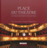 Place du théâtre : les théâtres du Nord et du Pas-de-Calais - Patrice Desdoit