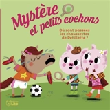 Mystère et petits cochons. Vol. 3. Où sont passées les chaussettes de Pétillette ? - Nine