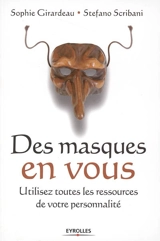 Des masques en vous : utilisez toutes les ressources de votre personnalité - Sophie Girardeau
