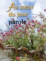 Au coeur du jour une parole : Calendrier 2024 - Anne Sigier (Editions)