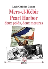 Mers-el-Kébir, Pearl Harbour : deux poids, deux mesures - Louis-Christian Gautier