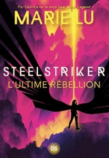 Steelstriker : l'ultime rébellion - Marie Lu