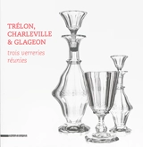 Trélon, Charleville & Glageon : trois verreries réunies - Stéphane Palaude