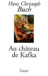Au château de Kafka - Hans Christoph Buch