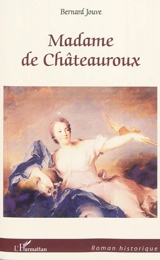 Madame de Châteauroux - Bernard Jouve