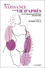 De la naissance à la vie d'après : un accompagnement holistique de la maternité - Myriam Bendhif-Syllas