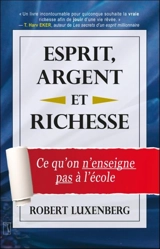 Esprit, argent et richesse : ce qu'on enseigne pas à l'école - Luxenberg, Robert