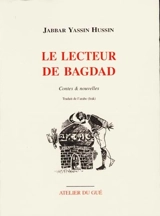 Le lecteur de Bagdad : contes et nouvelles - Jabbar Yassin Hussin