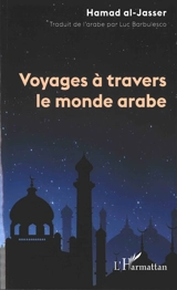 Voyages à travers le monde arabe - Hamad al- Jasser