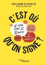 C'est où qu'on signe ? : l'art de traiter les objections - Guillermo Di Bisotto