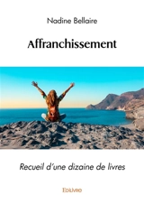 Affranchissement : Recueil d'une dizaine de livres - Bellaire, Nadine