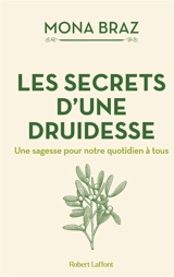 Les secrets d'une druidesse : une sagesse pour notre quotidien à tous - Mona Braz