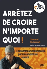 Arrêtez de croire n'importe quoi ! - Samuel Buisseret