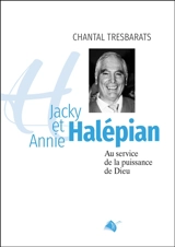 Jacky et Annie Halépian : au service de la puissance de Dieu - Chantal Tresbarats