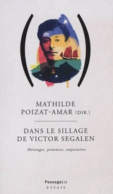 Dans le sillage de Victor Segalen : héritages, présences, trajectoires