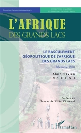 Le basculement géopolitique de l'Afrique des Grands Lacs : décennie 1990 - Alain Flavien N'Kisi