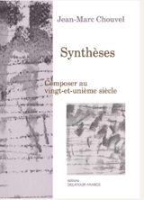 Synthèses : composer au vingt-et-unième siècle - Jean-Marc Chouvel