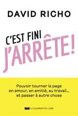 C'est fini j'arrête ! : pouvoir tourner la page en amour, en amitié, au travail... et passer à autre chose - David Richo