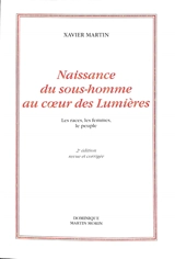 L'homme des droits de l'homme. Vol. 8. Naissance du sous-homme au coeur des Lumières : les races, les femmes, le peuple - Xavier Martin
