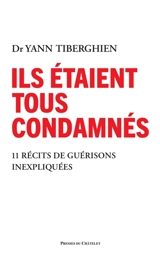 Ils étaient tous condamnés : 11 miraculés racontent - Yann Tiberghien