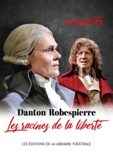 Danton-Robespierre, les racines de la liberté - Hugues Leforestier