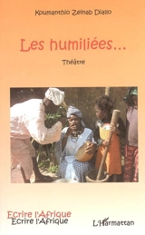Les humiliées... : théâtre - Koumanthio Zeïnab Diallo